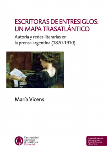 Escritoras de entresiglos: un mapa trasatlántico: Autoría y redes literarias en la prensa argentina （1870-1910）
