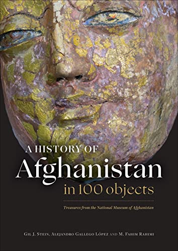 A History of Afghanistan in 100 Objects: Treasures from the National Museum of Afghanistan (Kindle Edition)