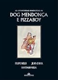 As Aventuras Completas de Dog Mendonça e Pizzaboy