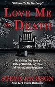 Love Me To Death: The Chilling True Story of WIlliam “Wild Bill Cody” Neal—The Vicious Denver Lady-Killer