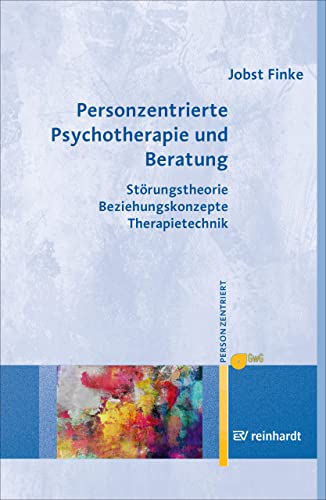 Personzentrierte Psychotherapie und Beratung: Störungstheorie - Beziehungskonzepte - Therapietechnik (Personzentrierte Beratung & Therapie 16) (German Edition)