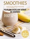Smoothies aux flocons d'avoine pour un excellent début de journée: Recettes de smoothies riches en protéines pour vous rassasier tout au long de la journée (French Edition)
