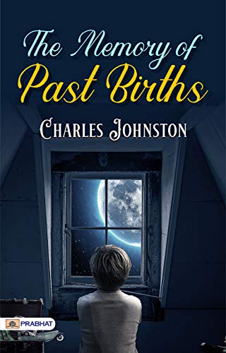 The Memory of Past Births: Charles Johnston's Exploration of Reincarnation (Best Motivational Books for Personal Development (Design Your Life))