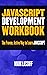 The JavaScript Development Workbook: A Practice-Based Approach to Learning JavaScript Fundamentals (The Development Workboooks)
