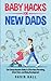 Baby Hacks for New Dads: Th...