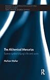 The Alchemical Mercurius: Esoteric symbol of Jung’s life and works (Research in Analytical Psychology and Jungian Studies) The Alchemical Mercurius: Esoteric symbol of Jung’s life and works (Research in Analytical Psychology and Jungian Studies)