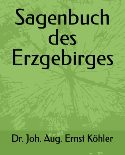 Sagenbuch des Erzgebirge: Dr. Joh. August Ernst Köhler (German Edition)