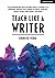 Teach Like A Writer: Expert tips on teaching students to write in different forms