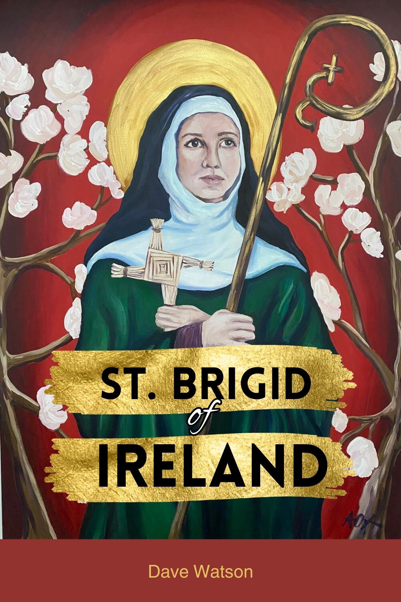 The Story of St. Brigid of Ireland: The Detailed Biography, History, Miracles, Mysteries and Quotes of the Abbess of Kildare | Prayers to the Irish Goddess ... (Biographies of Renowned Catholic Saints)
