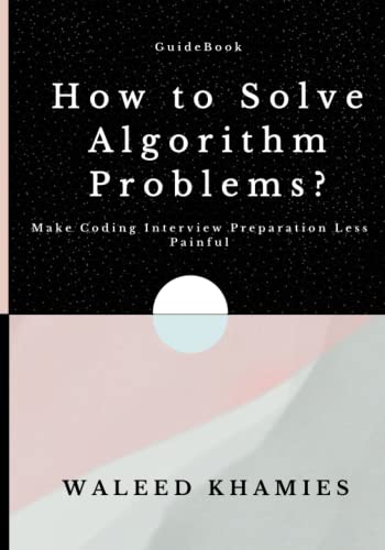 How to Solve Algorithm Problems: Make Coding Interview Preparation Less Painful (Paperback)