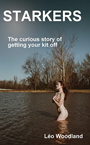 Starkers: The curious history of getting your kit off (Kindle Edition)
