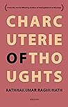 Charcuterie of Thoughts by Rathnakumar Raghunath