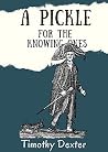 A Pickle for the Knowing Ones (2023 UPDATE-ILLUSTRATED): A collection of anecdotes and stories from Timothy Dexter's life.