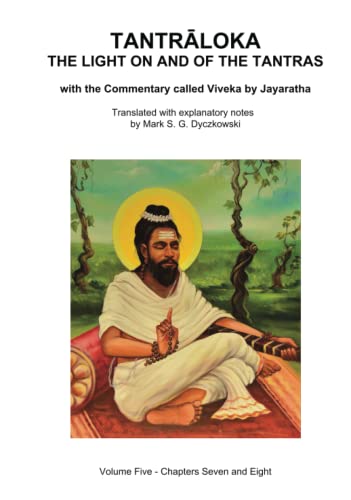 TANTRALOKA THE LIGHT ON AND OF THE TANTRAS - VOLUME FIVE: Volume Five - Chapters Seven and Eight, With the Commentary called Viveka by ... Translated with extensive explanatory notes (Hardcover)
