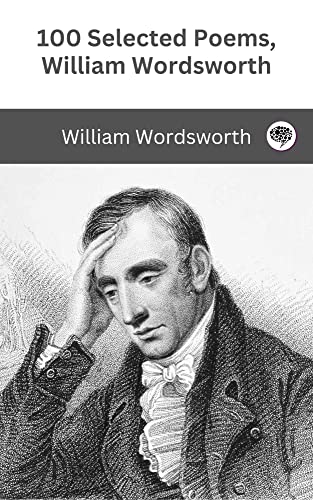 100 Best Poems by William Wordsworth: Timeless Poems on Nature, Beauty, and the Soul [Grapevine Press] (Kindle Edition)
