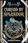 Cursed by Splendor by Michelle Moras