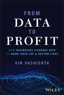 From Data To Profit: How Businesses Leverage Data to Grow Their Top and Bottom Lines (Hardcover)
