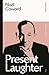 Present Laughter by Noël Coward Present Laughter by Noël Coward