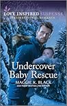 Undercover Baby Rescue by Maggie K. Black