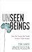 Unseen Beings: How We Forgot the World Is More Than Human