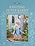 Knitting Peter Rabbit™: 12 Toy Knitting Patterns from the Tales of Beatrix Potter (World of Peter Rabbit)