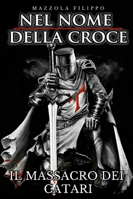 Nel Nome della Croce - Il Massacro dei Catari (Italian Edition)