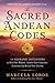 The Sacred Andean Codes: 10 Shamanic Initiations to Heal Past Wounds, Awaken Your Conscious Evolution, and Reveal Your Destiny