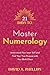 21 Days to Master Numerology: Understand Your Inner Self and Find Your True Purpose with Your Birth Chart