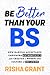 Be Better Than Your BS: How...