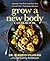 Grow a New Body Cookbook: U...