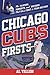 Chicago Cubs Firsts: The Players, Moments, and Records That Were First in Team History (Sports Team Firsts)