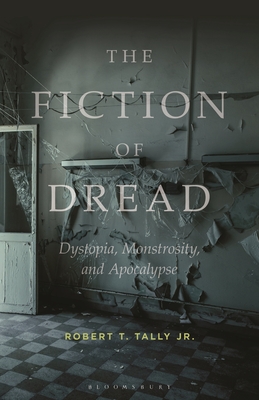 The Fiction of Dread: Dystopia, Monstrosity, and Apocalypse (Paperback)