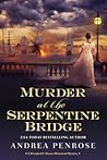 Murder at the Serpentine Bridge by Andrea Penrose