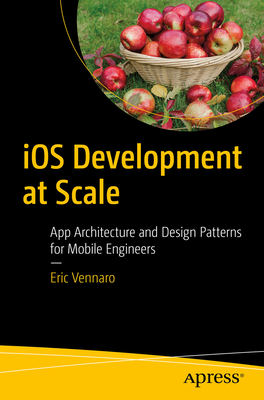 iOS Development at Scale: App Architecture and Design Patterns for Mobile Engineers