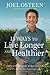 15 Ways to Live Longer and Healthier Life-Changing Strategies for Greater Energy, a More Focused Mind, and a Calmer Soul by Joel Osteen