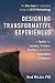 Designing Transformative Experiences: A Toolkit for Leaders, Trainers, Teachers, and other Experience Designers Byline: Brad McLain, PhD