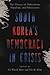 South Korea’s Democracy in Crisis: The Threats of Illiberalism, Populism, and Polarization