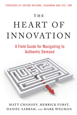 The Heart of Innovation: A Field Guide for Navigating to Authentic Demand (Paperback)