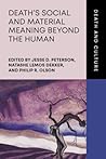 Death’s Social and Material Meaning beyond the Human (Death and Culture)