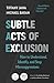 Subtle Acts of Exclusion, Second Edition: How to Understand, Identify, and Stop Microaggressions