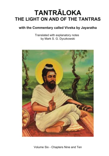 TANTRALOKA THE LIGHT ON AND OF THE TANTRAS - VOLUME SIX: Volume Six - Chapter Nine and Ten, With the Commentary called Viveka by Jayaratha, Translated with extensive explanatory notes (Hardcover)
