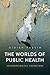The Worlds of Public Health...