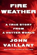 Fire Weather: A True Story from a Hotter World 