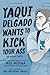 Yaqui Delgado Wants to Kick...