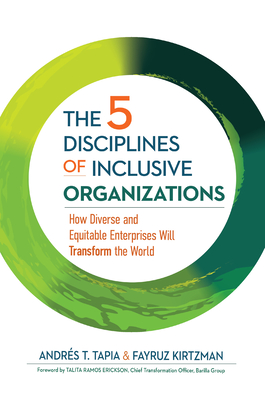 The 5 Disciplines of Inclusive Organizations: How Diverse and Equitable Enterprises Will Transform the World (The Five Inclusive Disciplines Series)