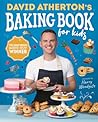 David Atherton’s Baking Book for Kids by David Atherton David Atherton’s Baking Book for Kids by David Atherton