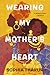 Wearing My Mother's Heart