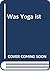 Was Yoga ist by Pavitrananda