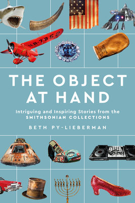 The Object at Hand: Intriguing and Inspiring Stories from the Smithsonian Collections (Kindle Edition)