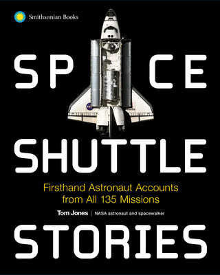 Space Shuttle Stories: Firsthand Astronaut Accounts from All 135 Missions (Hardcover)